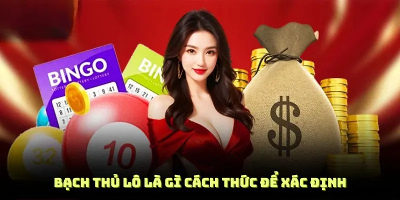 Bạch Thủ Lô Là Gì,1 Số Mẹo Bắt Hiệu Quả Từ BWING