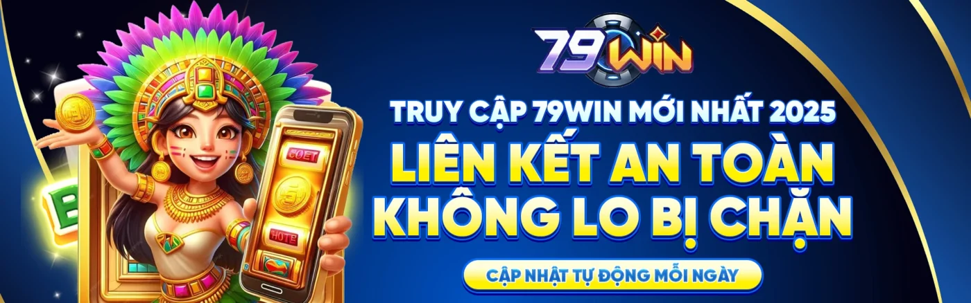 79Win - Sân Chơi Cá Cược Uy Tín Hàng Đầu Châu Á 1 banner 79win