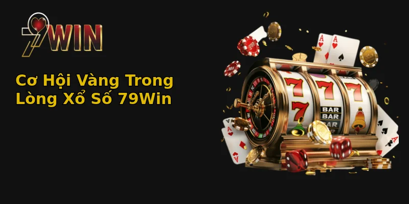 Cơ Hội Vàng Trong Lòng Xổ Số 79Win
