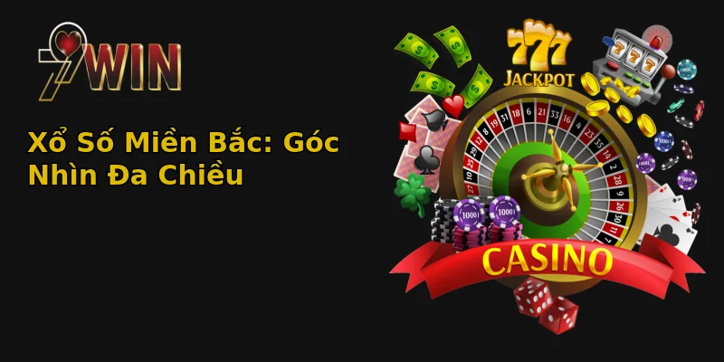 Xổ Số Miền Bắc: Góc Nhìn Đa Chiều